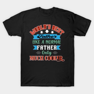 Worlds Best Father Like A Normal Father Only Much Cooler T-Shirt